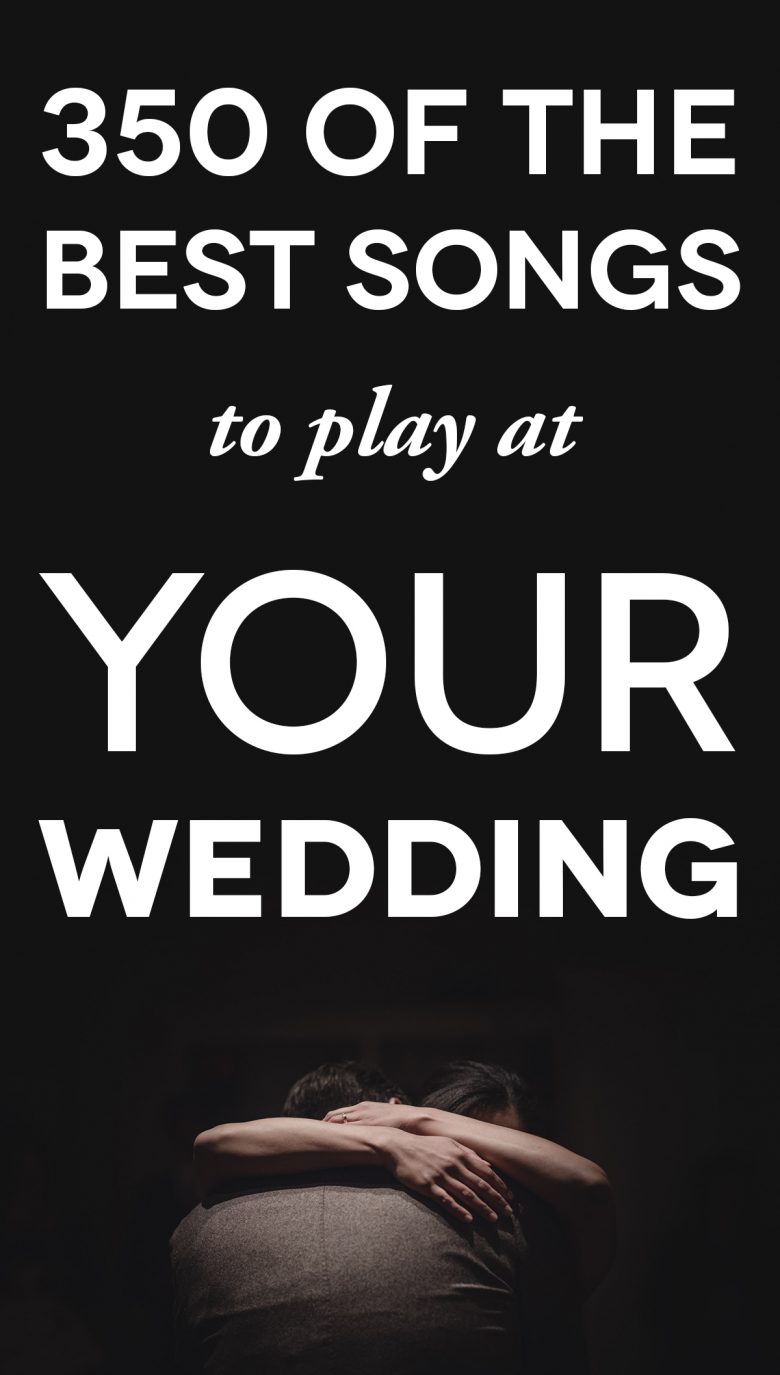 350 Of The Best Wedding Songs To Pick From When You Get Married