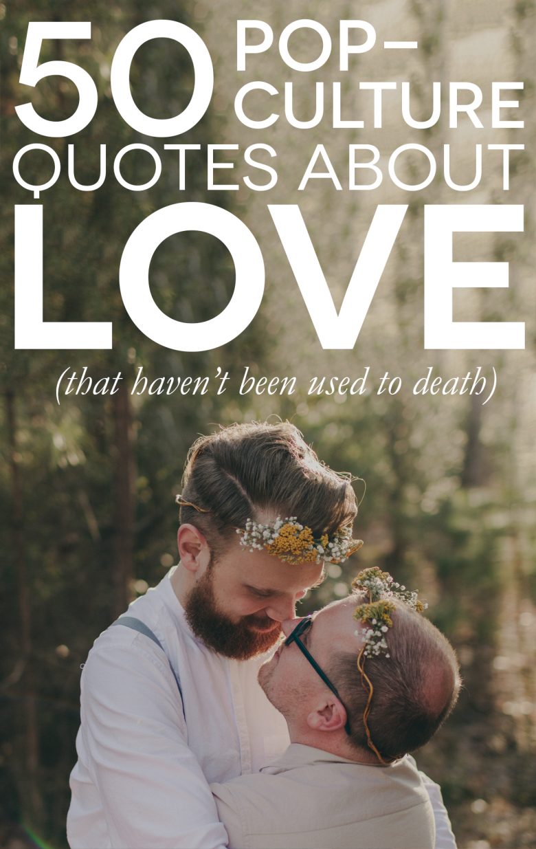 50 Fun Pop Culture Quotes About Love Life And Marriage A Practical Wedding