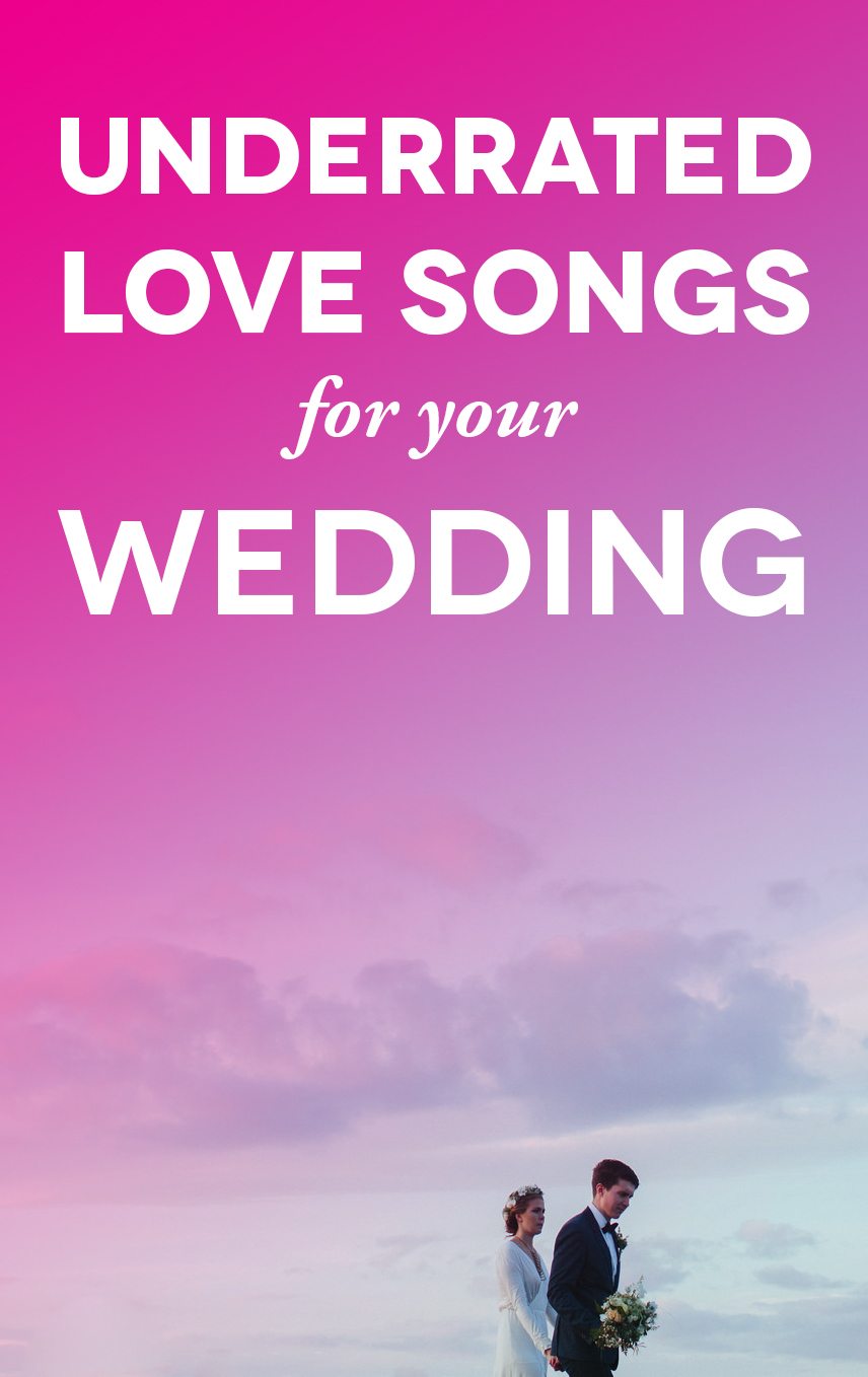 70 Underrated Love Songs That Will Make You Teary at Your Wedding | A