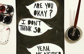Painting of word bubbles asking are you okay? I don't think so. Yeah me neither.