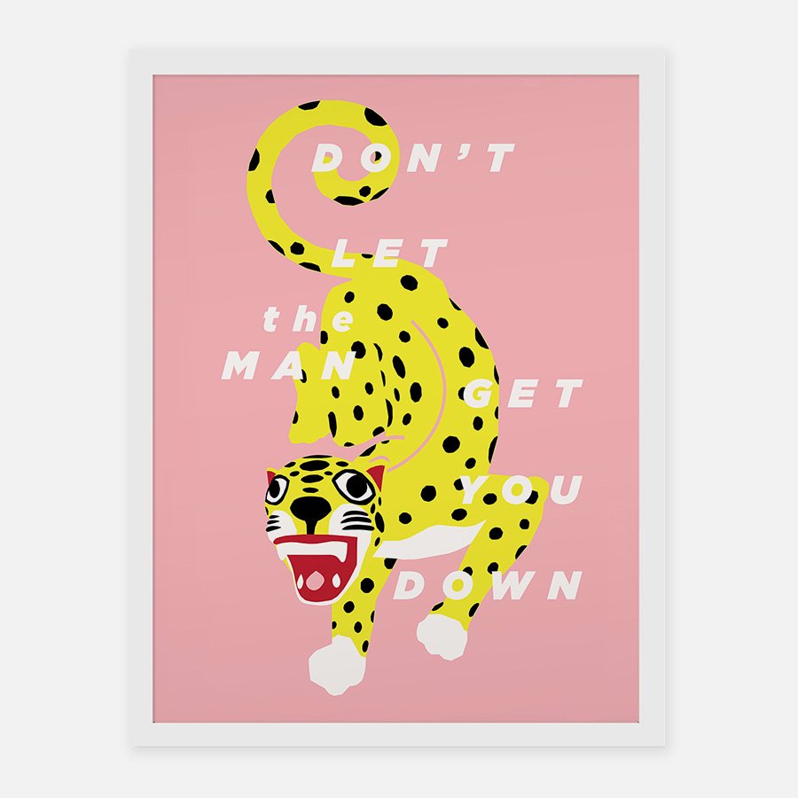 a pink print with an illustrated jaguar with the phrase "Don't let the man get you down"