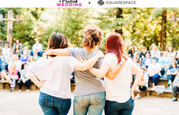 Three women in short sleeve tees and blue jeans stand with their arms around each other, looking out at a group of women gathered under trees sitting on benches. The text A Practical Wedding + Squarespace reads above.